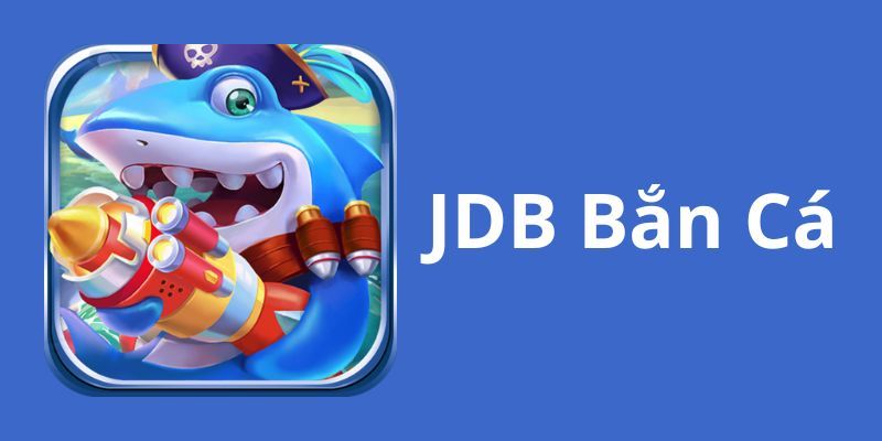 Nhà phát hành game JDB bắn cá hấp dẫn