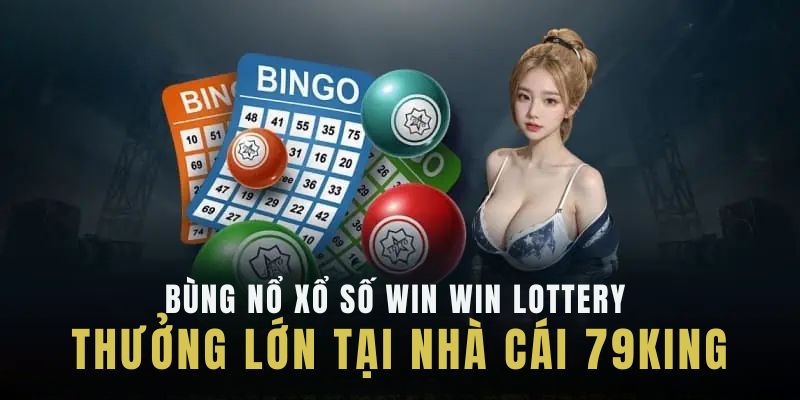 Tính tiền nhận thưởng khi thắng Win Win Lottery 79King