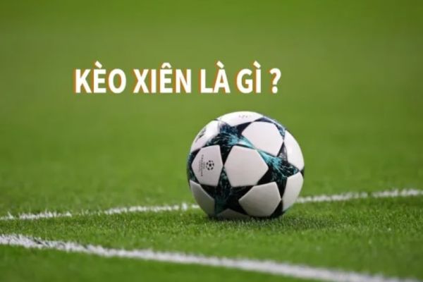 Kèo xiên là đặt cược vào nhiều trận đấu cùng lúc