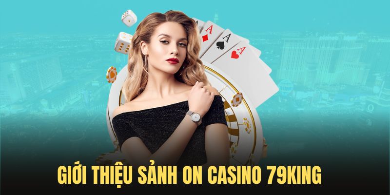 Khám phá sảnh ON Casino 79King chất lượng